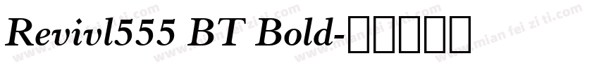 Revivl555 BT Bold字体转换